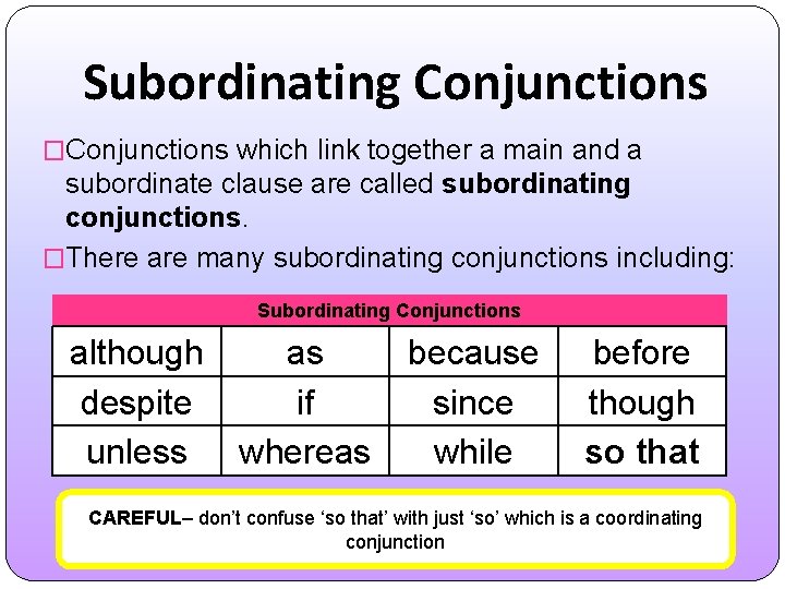 Subordinating Conjunctions �Conjunctions which link together a main and a subordinate clause are called