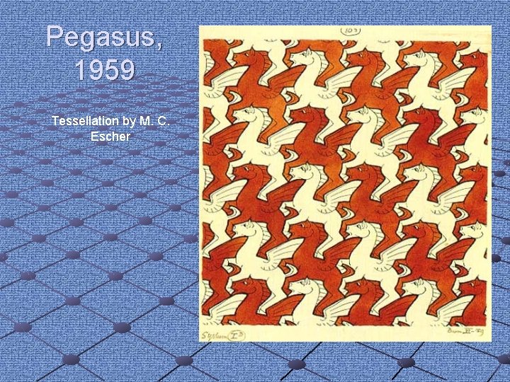 Pegasus, 1959 Tessellation by M. C. Escher Pegasus, 1959 Tessellation by M. C. Escher