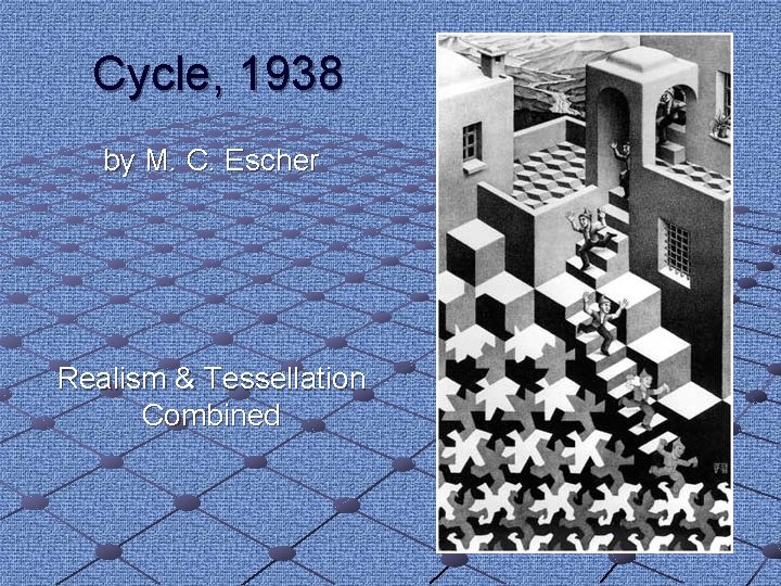Cycle, 1938 by M. C. Escher Realism & Tessellation Combined Cycle, 1938 by M. C. Escher Realism & Tessellation Combined