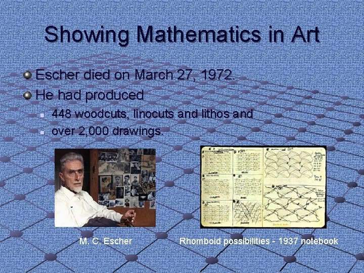 Showing Mathematics in Art Escher died on March 27, 1972. He had produced n