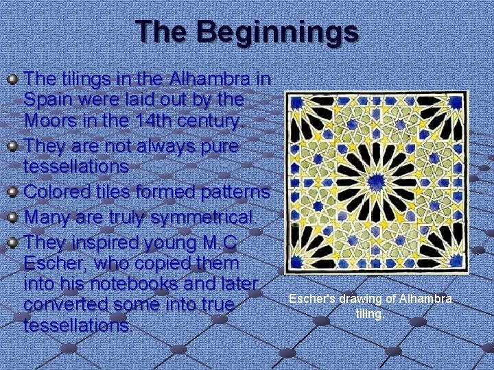 The Beginnings The tilings in the Alhambra in Spain were laid out by the