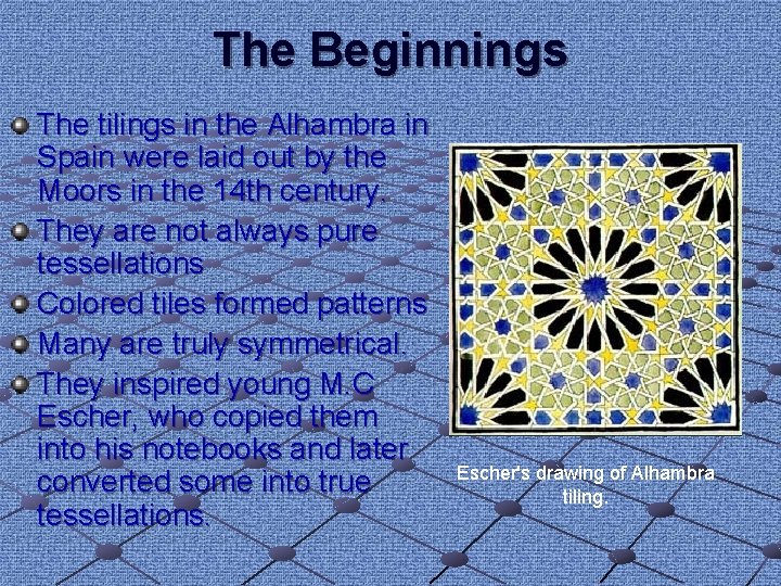The Beginnings The tilings in the Alhambra in Spain were laid out by the The Beginnings The tilings in the Alhambra in Spain were laid out by the