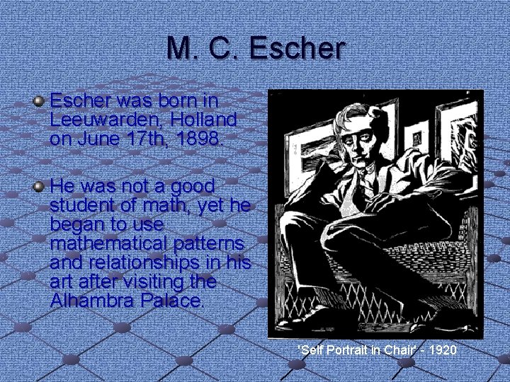 M. C. Escher was born in Leeuwarden, Holland on June 17 th, 1898. He