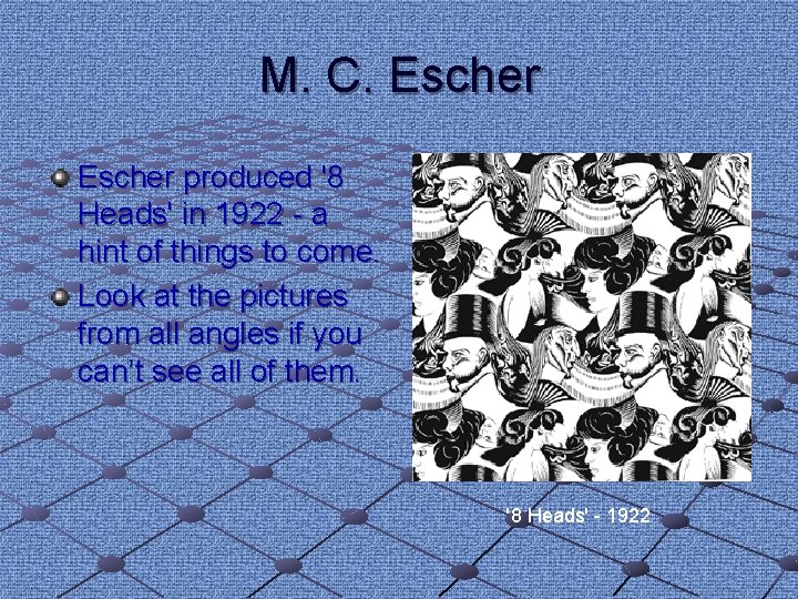 M. C. Escher produced '8 Heads' in 1922 - a hint of things to