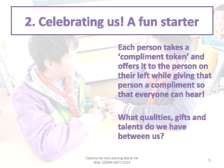 2. Celebrating us! A fun starter Each person takes a ‘compliment token’ and offers 2. Celebrating us! A fun starter Each person takes a ‘compliment token’ and offers