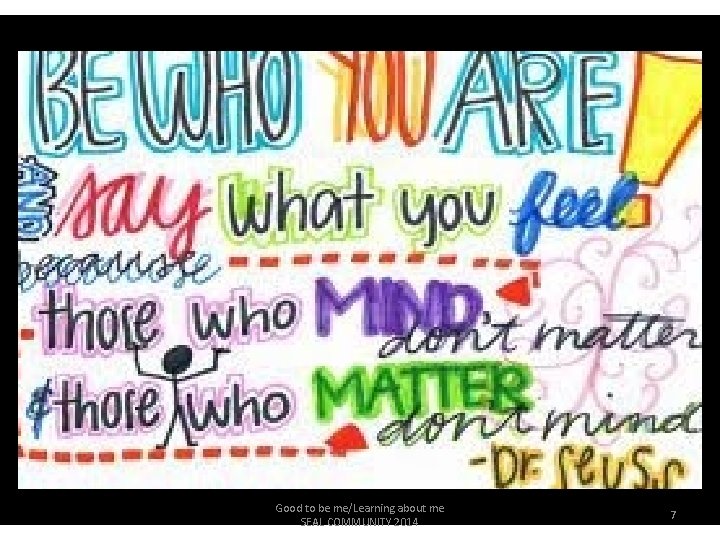 Good to be me/Learning about me SEAL COMMUNITY 2014 7  Good to be me/Learning about me SEAL COMMUNITY 2014 7