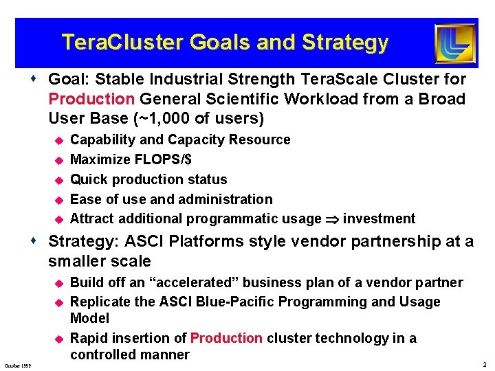 Tera. Cluster Goals and Strategy s Goal: Stable Industrial Strength Tera. Scale Cluster for