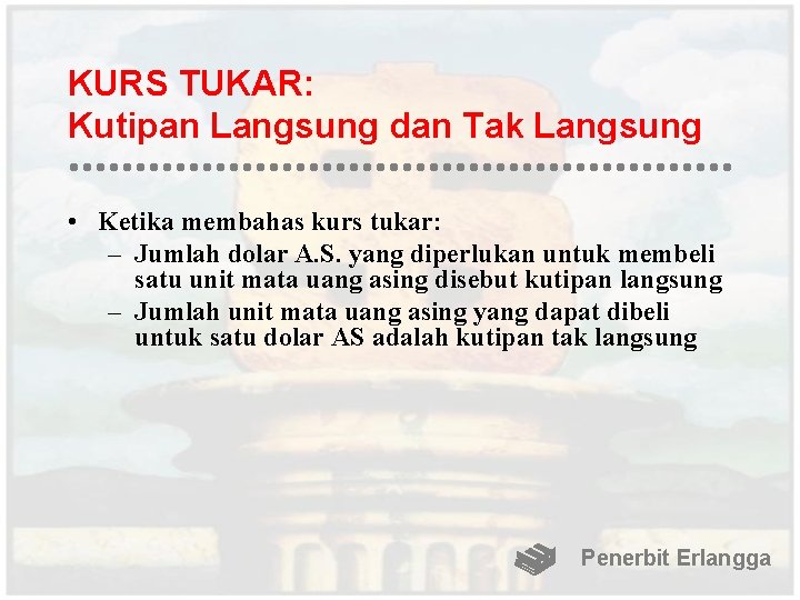 KURS TUKAR: Kutipan Langsung dan Tak Langsung • Ketika membahas kurs tukar: – Jumlah