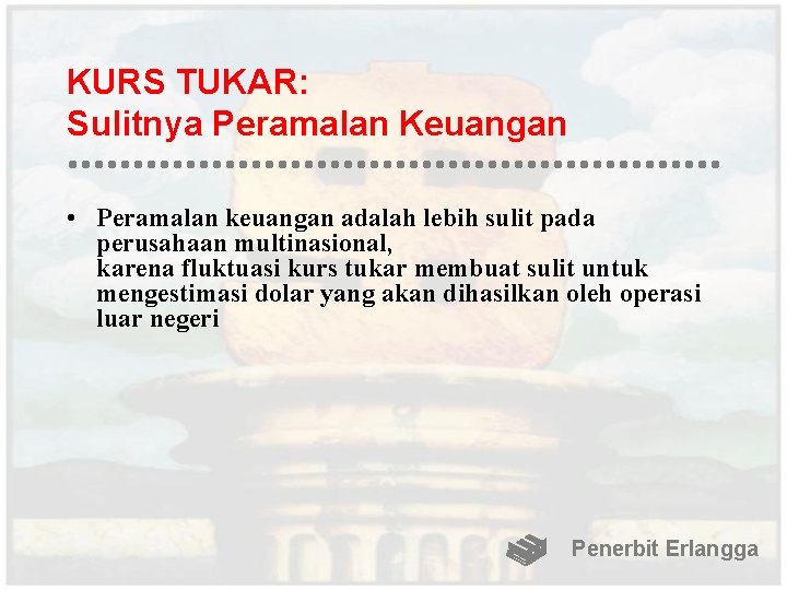 KURS TUKAR: Sulitnya Peramalan Keuangan • Peramalan keuangan adalah lebih sulit pada perusahaan multinasional,