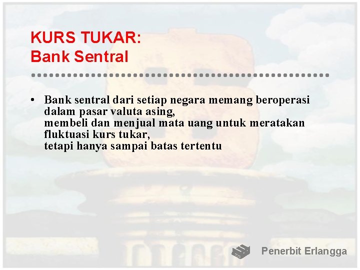 KURS TUKAR: Bank Sentral • Bank sentral dari setiap negara memang beroperasi dalam pasar