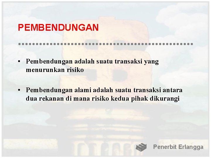 PEMBENDUNGAN • Pembendungan adalah suatu transaksi yang menurunkan risiko • Pembendungan alami adalah suatu