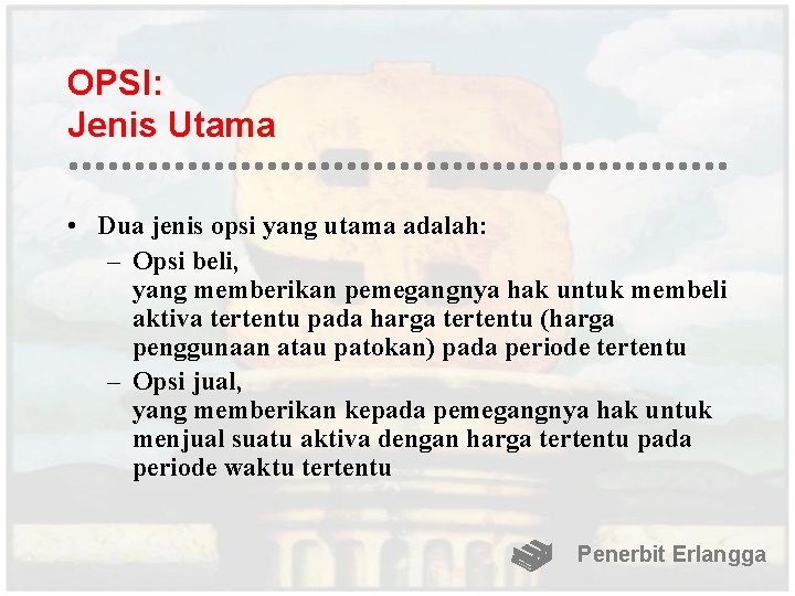 OPSI: Jenis Utama • Dua jenis opsi yang utama adalah: – Opsi beli, yang