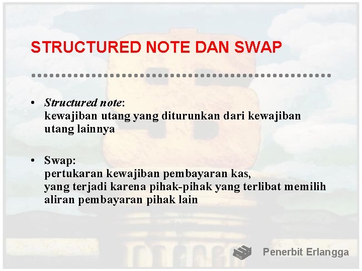 STRUCTURED NOTE DAN SWAP • Structured note: kewajiban utang yang diturunkan dari kewajiban utang