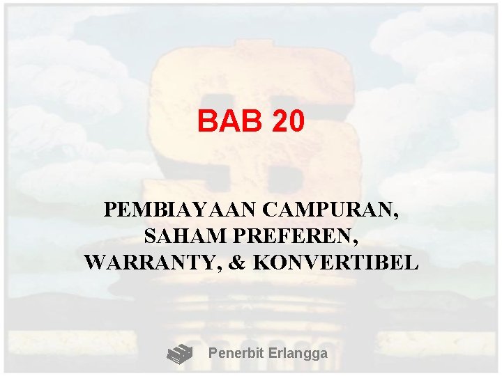 BAB 20 PEMBIAYAAN CAMPURAN, SAHAM PREFEREN, WARRANTY, & KONVERTIBEL Penerbit Erlangga 
