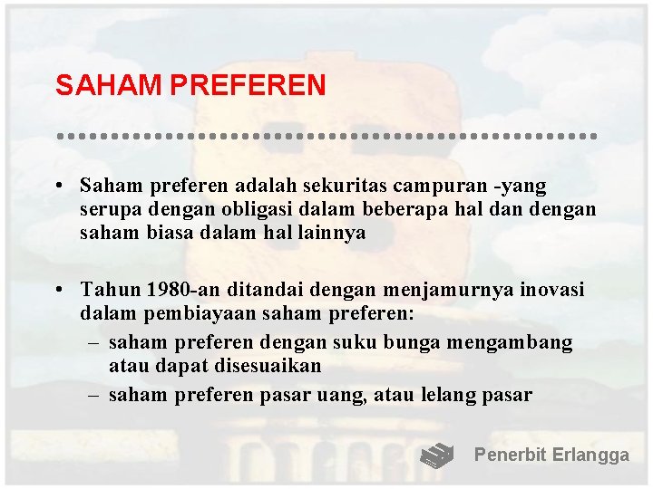 SAHAM PREFEREN • Saham preferen adalah sekuritas campuran -yang serupa dengan obligasi dalam beberapa