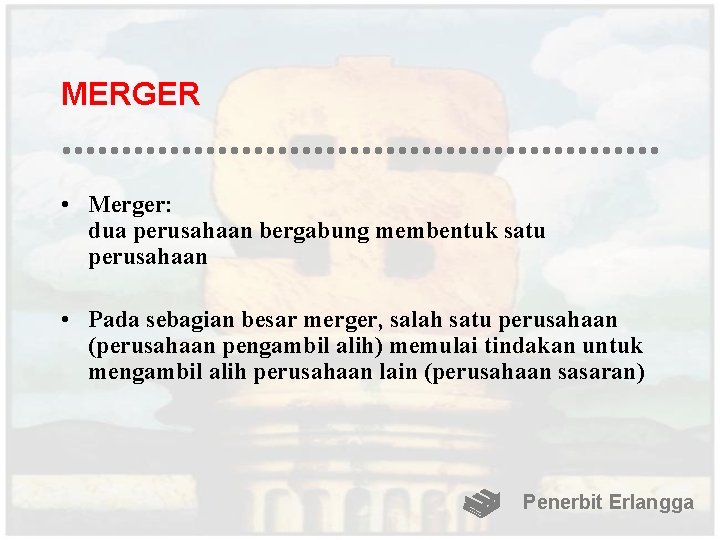 MERGER • Merger: dua perusahaan bergabung membentuk satu perusahaan • Pada sebagian besar merger,