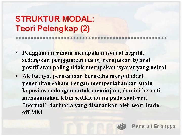 STRUKTUR MODAL: Teori Pelengkap (2) • Penggunaan saham merupakan isyarat negatif, sedangkan penggunaan utang