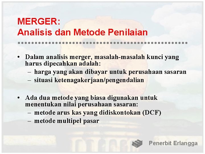 MERGER: Analisis dan Metode Penilaian • Dalam analisis merger, masalah-masalah kunci yang harus dipecahkan