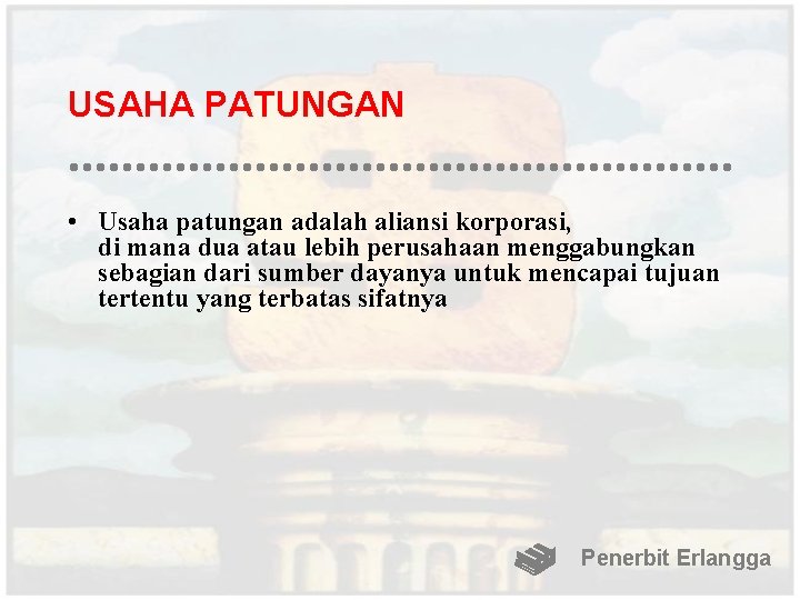 USAHA PATUNGAN • Usaha patungan adalah aliansi korporasi, di mana dua atau lebih perusahaan