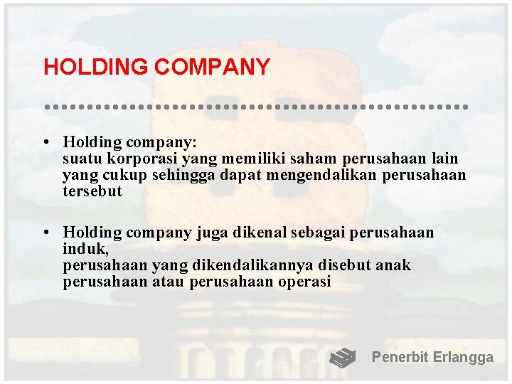 HOLDING COMPANY • Holding company: suatu korporasi yang memiliki saham perusahaan lain yang cukup