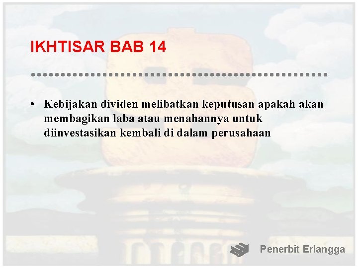 IKHTISAR BAB 14 • Kebijakan dividen melibatkan keputusan apakah akan membagikan laba atau menahannya