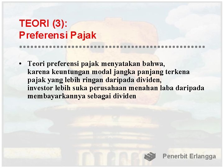 TEORI (3): Preferensi Pajak • Teori preferensi pajak menyatakan bahwa, karena keuntungan modal jangka