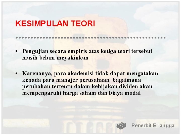 KESIMPULAN TEORI • Pengujian secara empiris atas ketiga teori tersebut masih belum meyakinkan •