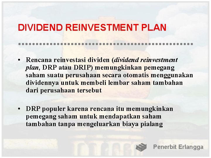 DIVIDEND REINVESTMENT PLAN • Rencana reinvestasi dividen (dividend reinvestment plan, DRP atau DRIP) memungkinkan