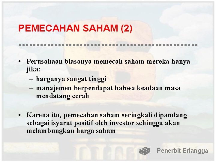 PEMECAHAN SAHAM (2) • Perusahaan biasanya memecah saham mereka hanya jika: – harganya sangat