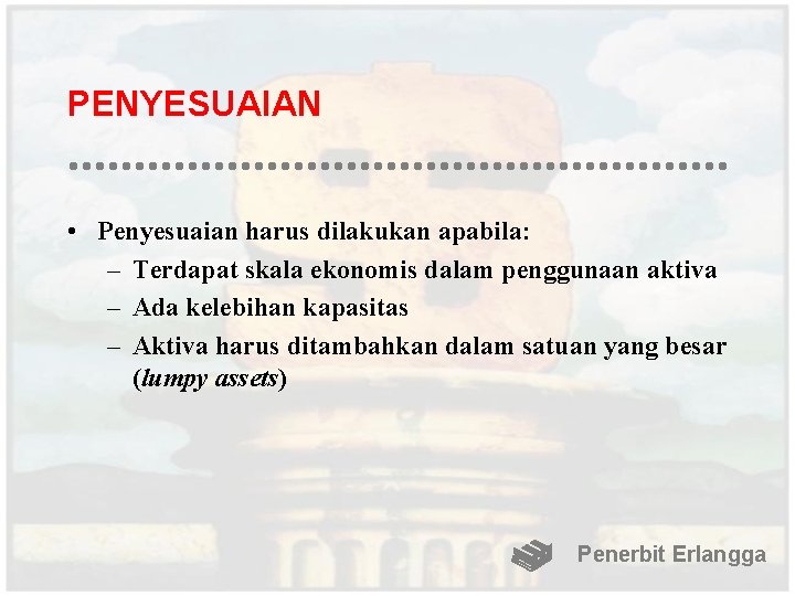 PENYESUAIAN • Penyesuaian harus dilakukan apabila: – Terdapat skala ekonomis dalam penggunaan aktiva –