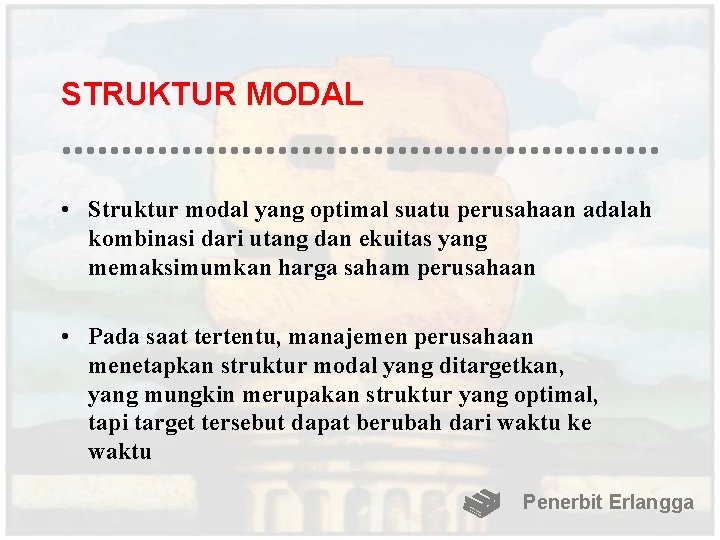 STRUKTUR MODAL • Struktur modal yang optimal suatu perusahaan adalah kombinasi dari utang dan