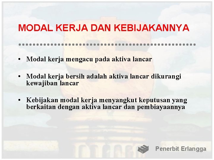 MODAL KERJA DAN KEBIJAKANNYA • Modal kerja mengacu pada aktiva lancar • Modal kerja