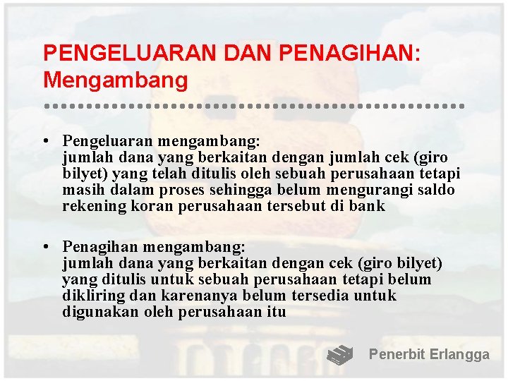 PENGELUARAN DAN PENAGIHAN: Mengambang • Pengeluaran mengambang: jumlah dana yang berkaitan dengan jumlah cek