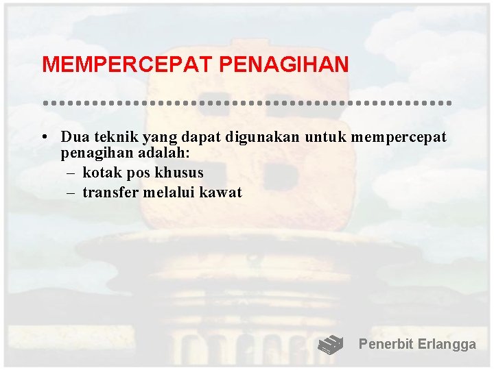 MEMPERCEPAT PENAGIHAN • Dua teknik yang dapat digunakan untuk mempercepat penagihan adalah: – kotak