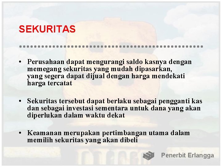 SEKURITAS • Perusahaan dapat mengurangi saldo kasnya dengan memegang sekuritas yang mudah dipasarkan, yang