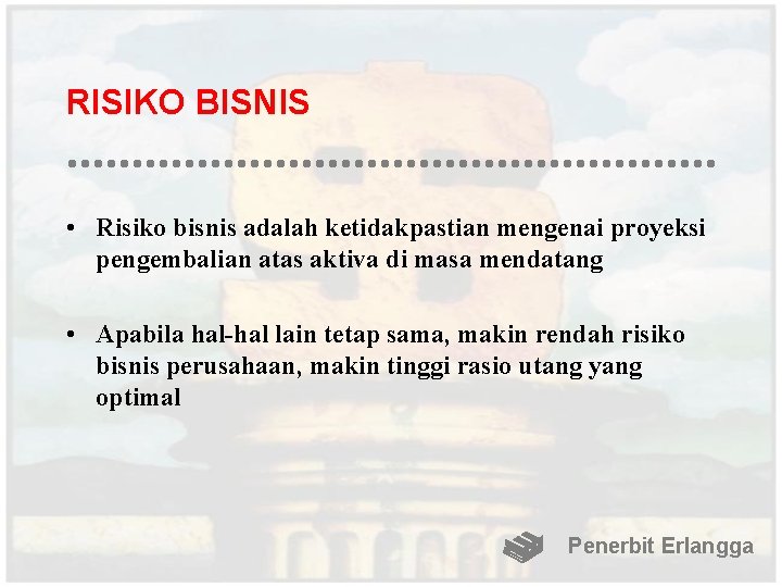 RISIKO BISNIS • Risiko bisnis adalah ketidakpastian mengenai proyeksi pengembalian atas aktiva di masa