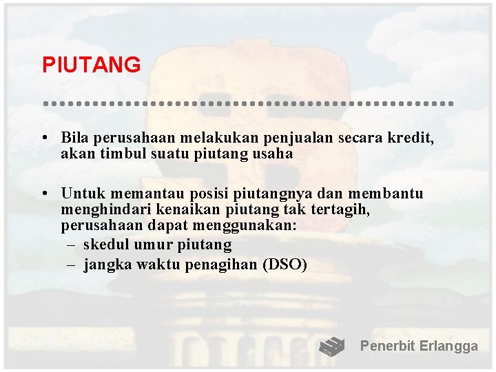 PIUTANG • Bila perusahaan melakukan penjualan secara kredit, akan timbul suatu piutang usaha •