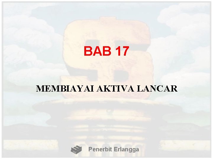 BAB 17 MEMBIAYAI AKTIVA LANCAR Penerbit Erlangga 
