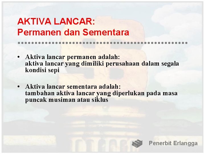 AKTIVA LANCAR: Permanen dan Sementara • Aktiva lancar permanen adalah: aktiva lancar yang dimiliki