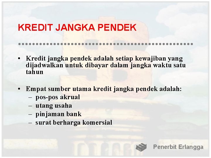 KREDIT JANGKA PENDEK • Kredit jangka pendek adalah setiap kewajiban yang dijadwalkan untuk dibayar