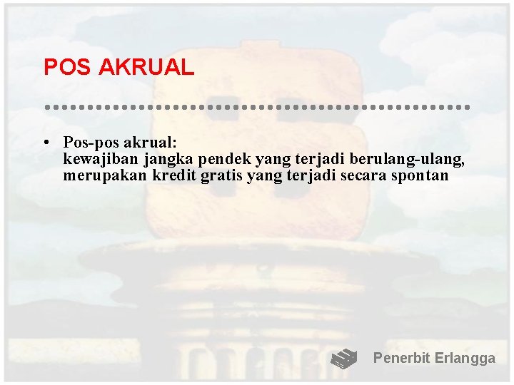 POS AKRUAL • Pos-pos akrual: kewajiban jangka pendek yang terjadi berulang-ulang, merupakan kredit gratis