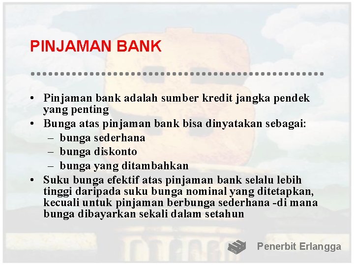 PINJAMAN BANK • Pinjaman bank adalah sumber kredit jangka pendek yang penting • Bunga