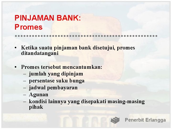 PINJAMAN BANK: Promes • Ketika suatu pinjaman bank disetujui, promes ditandatangani • Promes tersebut