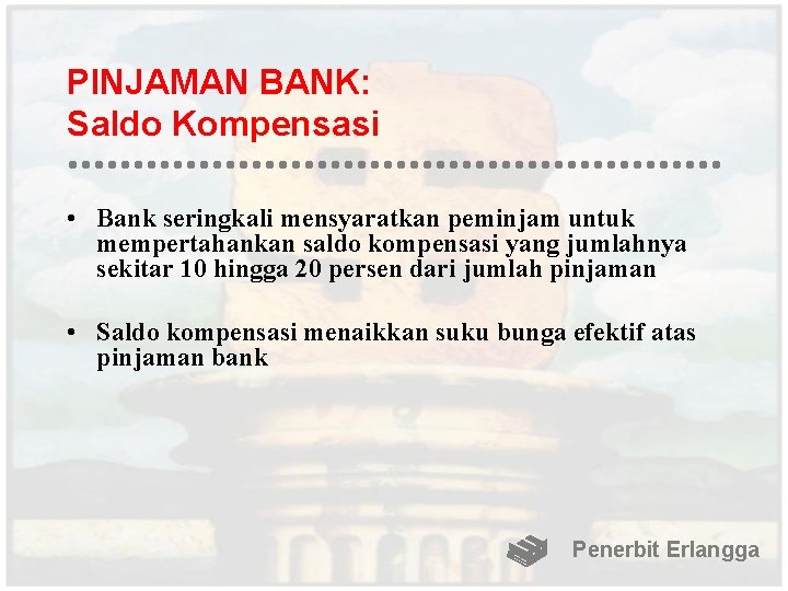 PINJAMAN BANK: Saldo Kompensasi • Bank seringkali mensyaratkan peminjam untuk mempertahankan saldo kompensasi yang