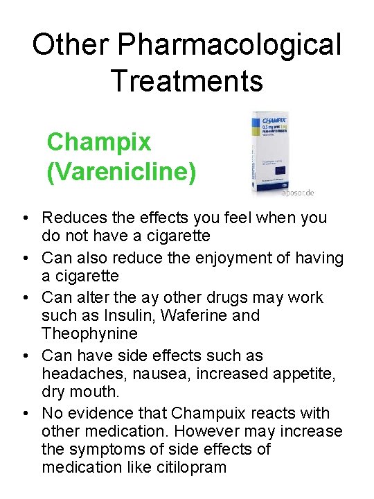 Other Pharmacological Treatments Champix (Varenicline) • Reduces the effects you feel when you do