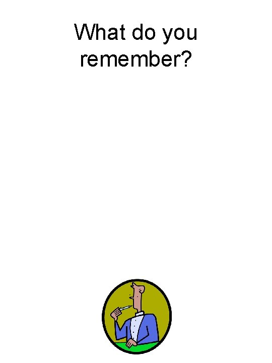 What do you remember? 
