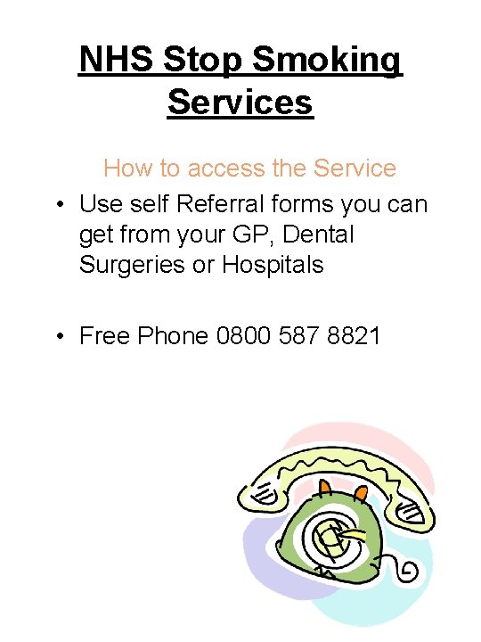 NHS Stop Smoking Services How to access the Service • Use self Referral forms