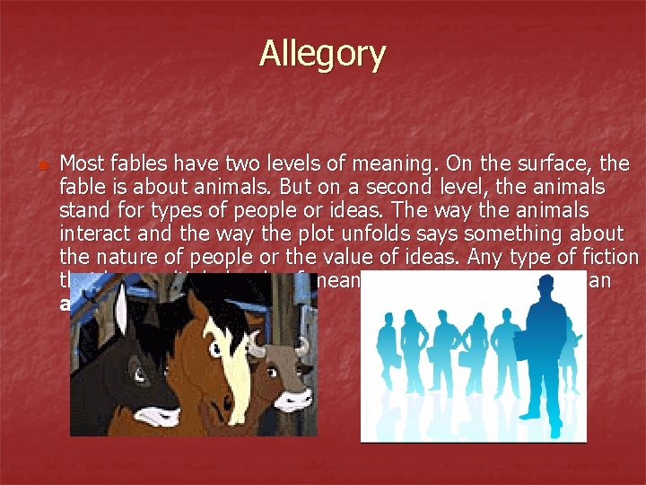 Allegory n Most fables have two levels of meaning. On the surface, the fable