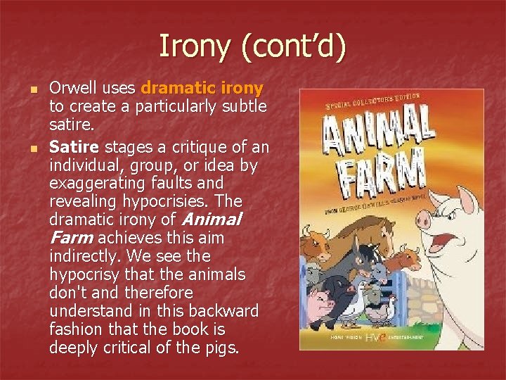 Irony (cont’d) n n Orwell uses dramatic irony to create a particularly subtle satire. Irony (cont’d) n n Orwell uses dramatic irony to create a particularly subtle satire.