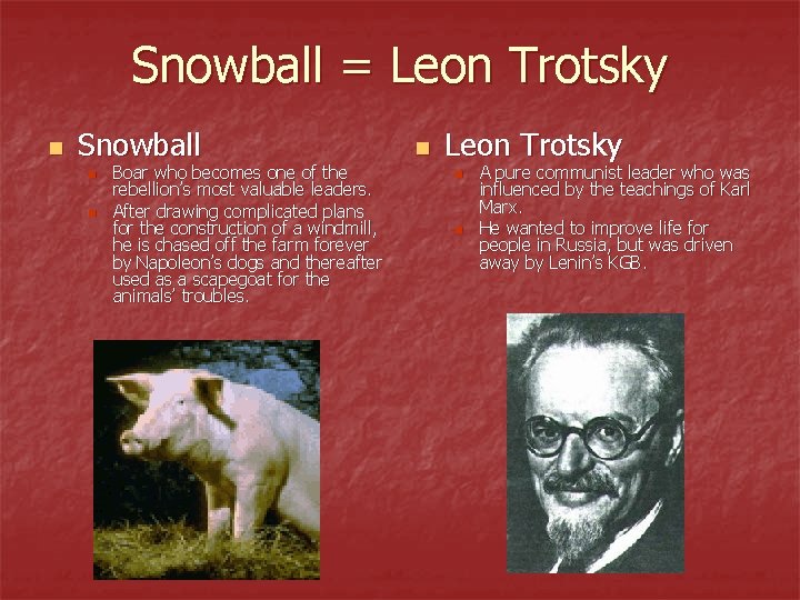 Snowball = Leon Trotsky n Snowball n n Boar who becomes one of the Snowball = Leon Trotsky n Snowball n n Boar who becomes one of the